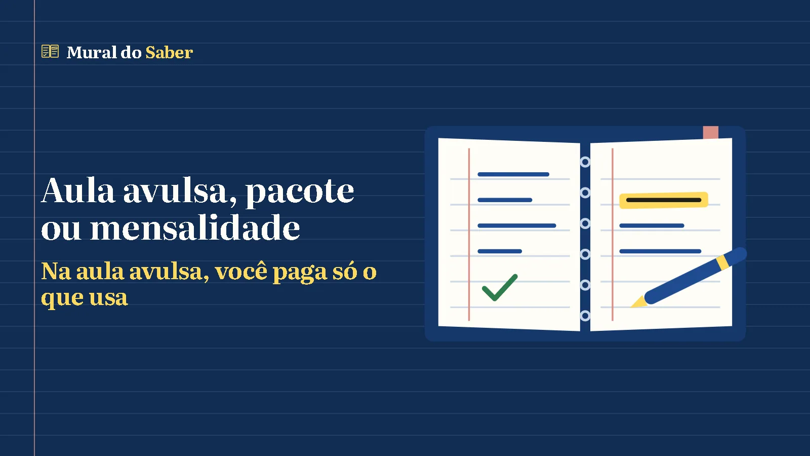 Aula avulsa, pacote ou mensalidade: Na aula avulsa, você paga só o que usa. Ilustração: o caderno aberto com marca-texto do Mural do Saber.